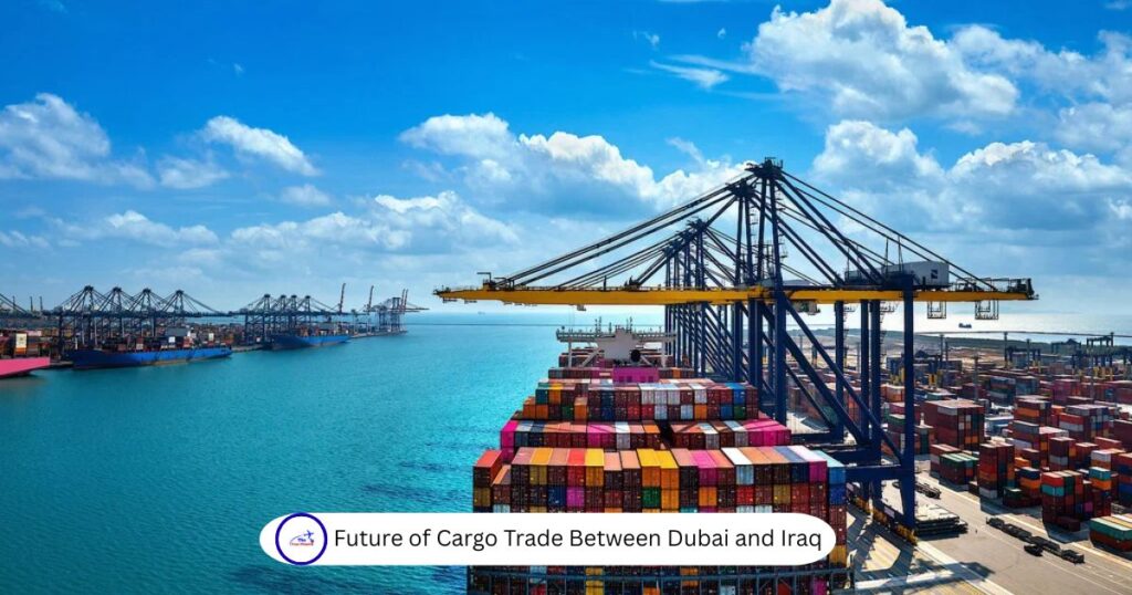 Future of Cargo Trade Between Dubai and Iraq