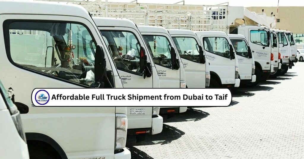 Affordable Full Truck Shipment from Dubai to Taif