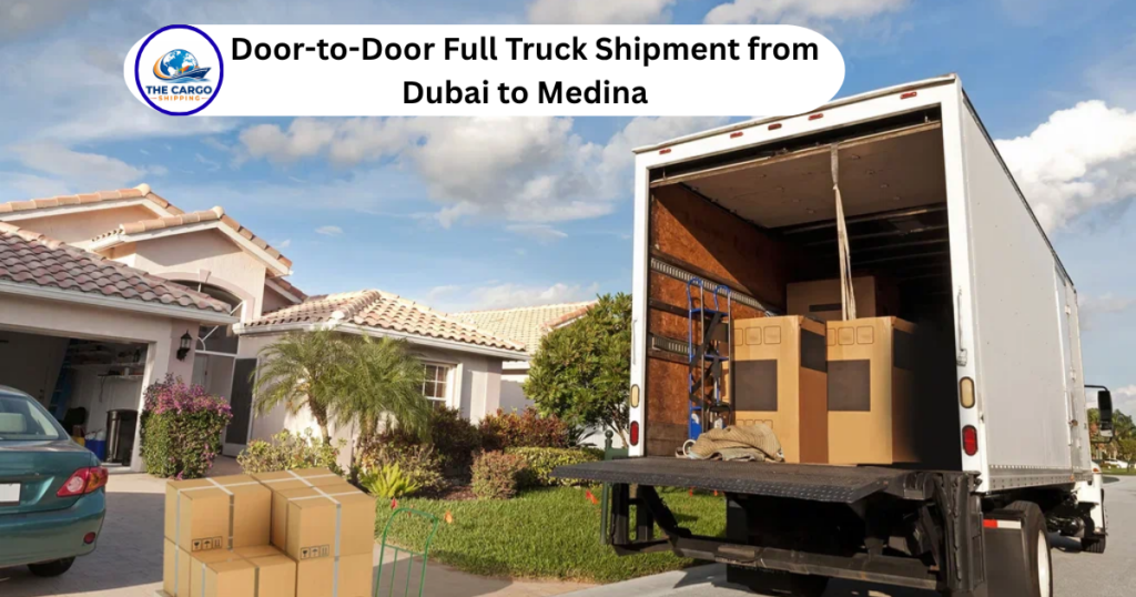 Door-to-Door Full Truck Shipment from Dubai to Medina