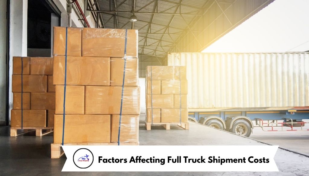 Factors Affecting Full Truck Shipment Costs