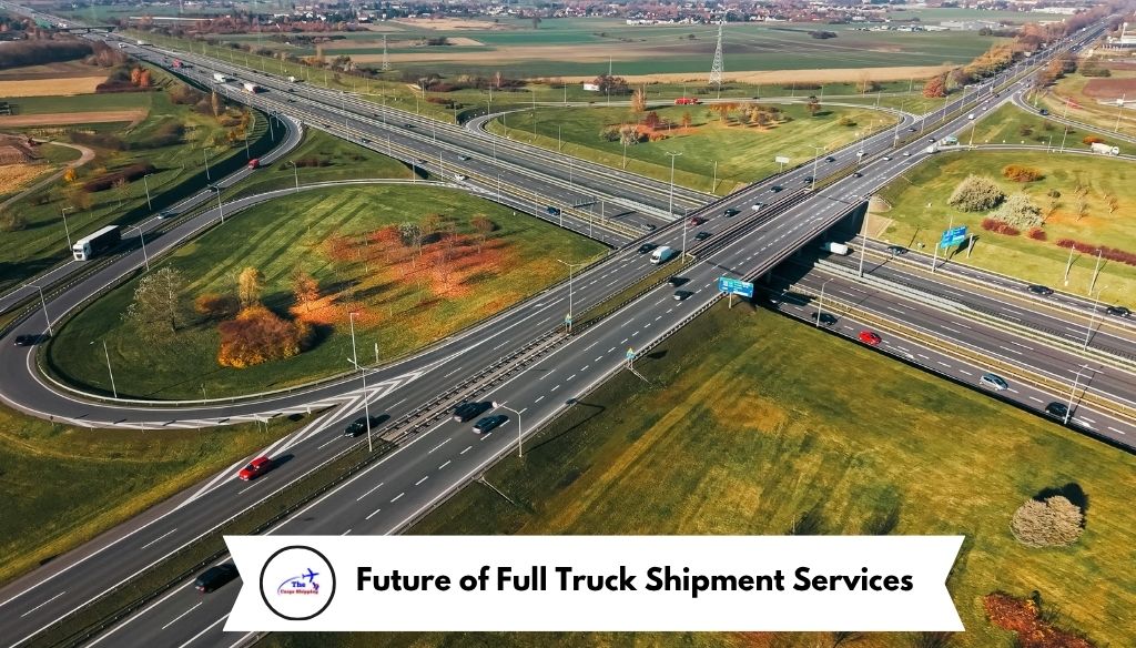 Future of Full Truck Shipment Services