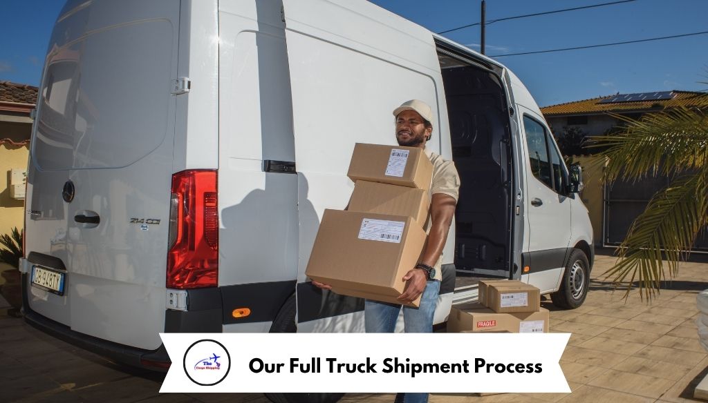 Our Full Truck Shipment Process