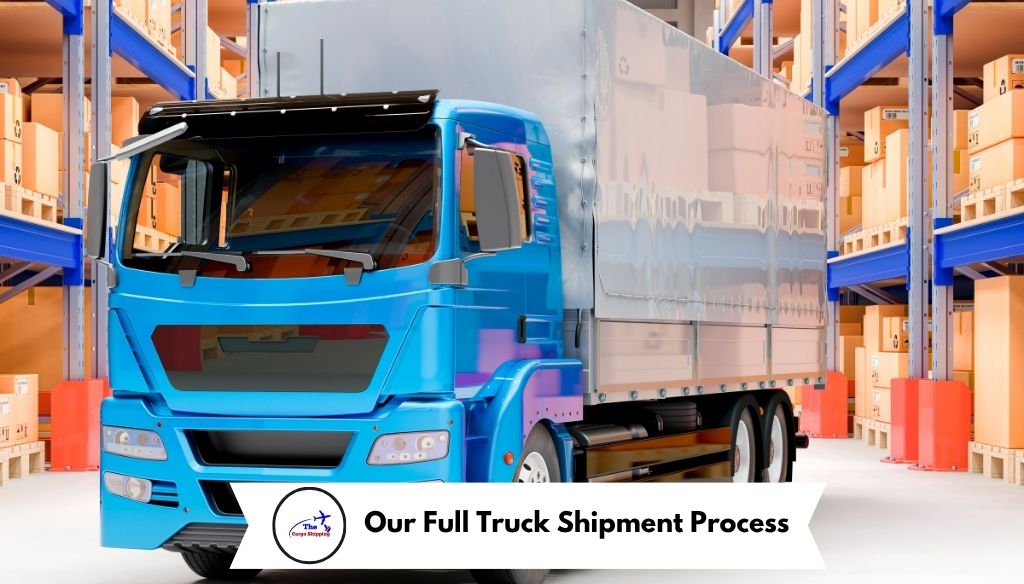 Our Full Truck Shipment ProcessDelivery Urgency