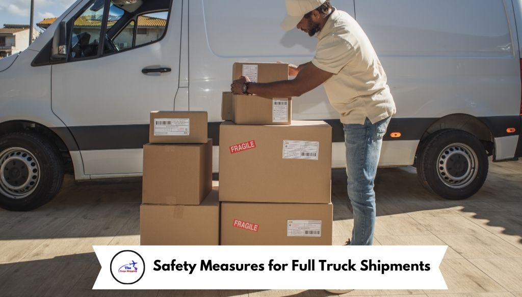Safety Measures for Full Truck Shipments