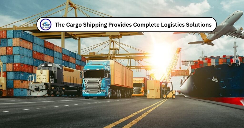 The Cargo Shipping Provides Complete Logistics Solutions