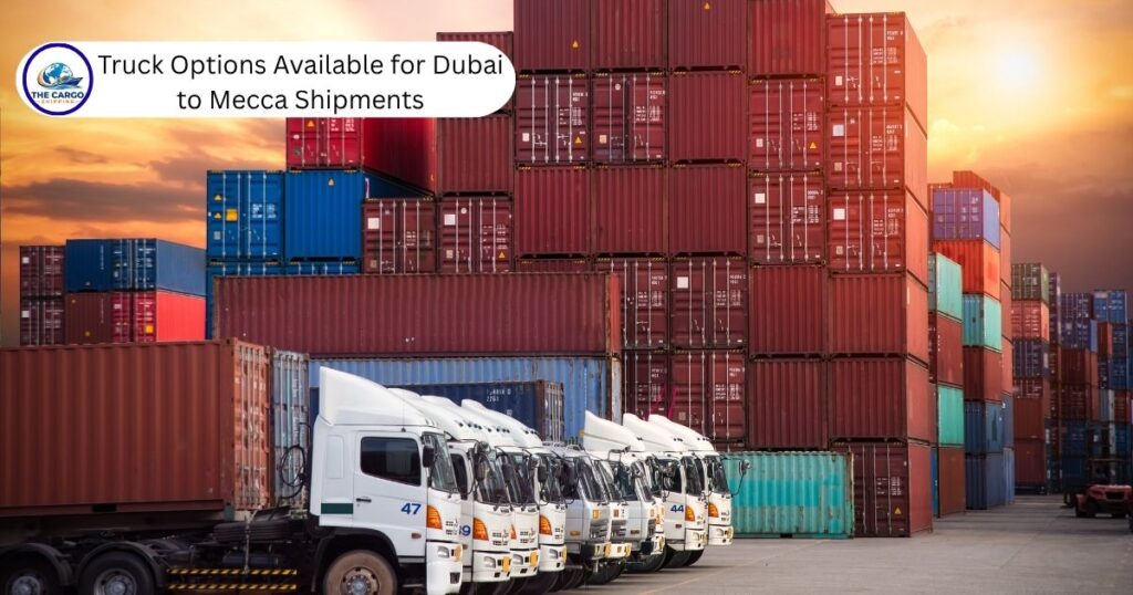 Truck Options Available for Dubai to Mecca Shipments