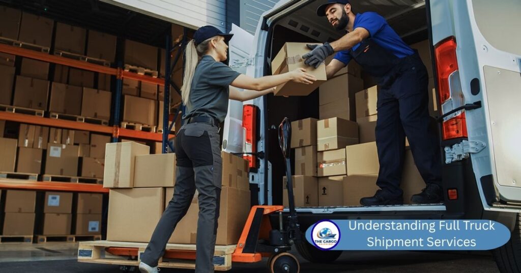 Understanding Full Truck Shipment Services