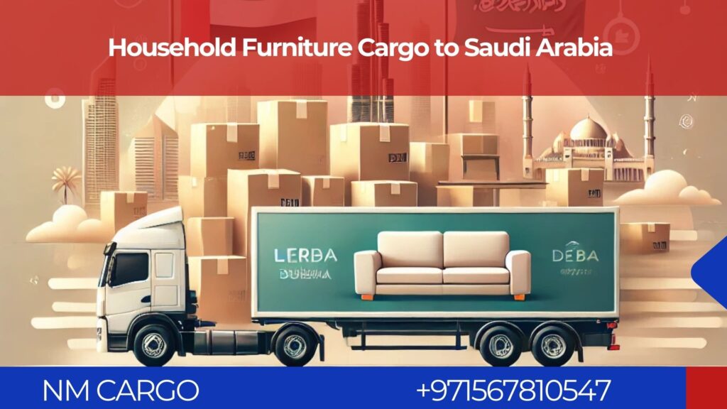 Household furniture cargo service from Dubai to Saudi Arabia.