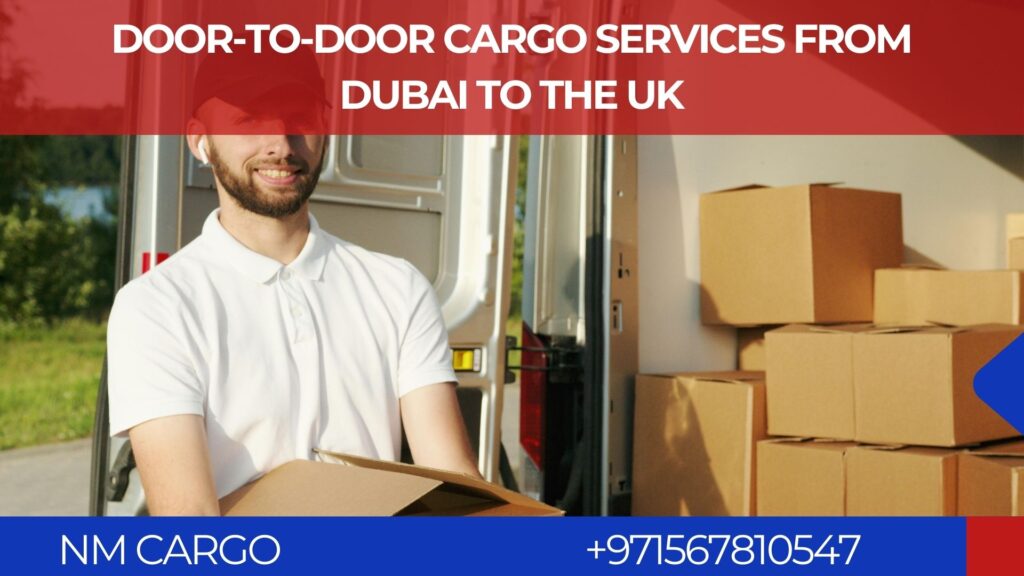 Door-to-door cargo services from Dubai to the UK for fast and secure delivery.