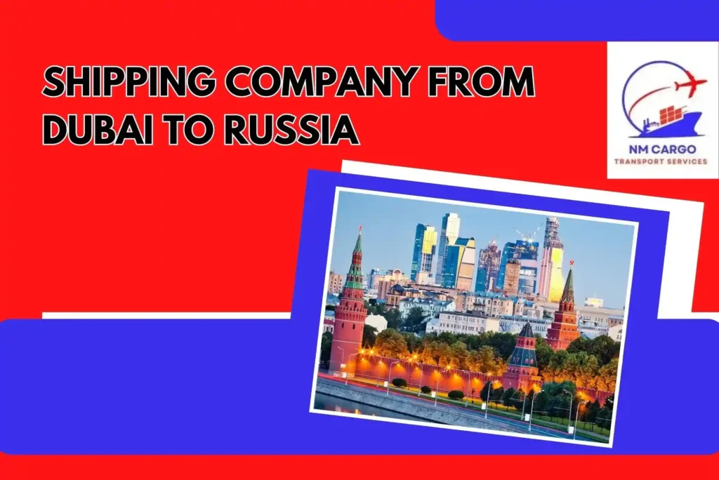 Shipping Company From Dubai to Russia