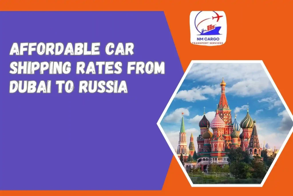 Affordable Car Shipping Rates From Dubai To Russia