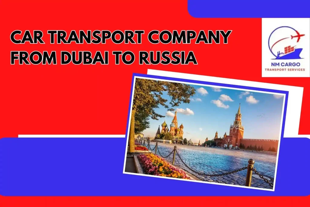 Car Transport Company From Dubai To Russia