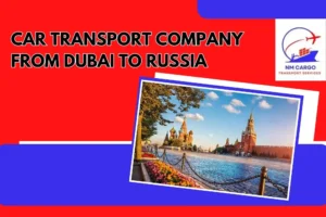 Car Transport Company From Dubai To Russia