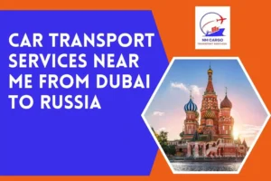 Car Transport Services Near Me From Dubai to Russia