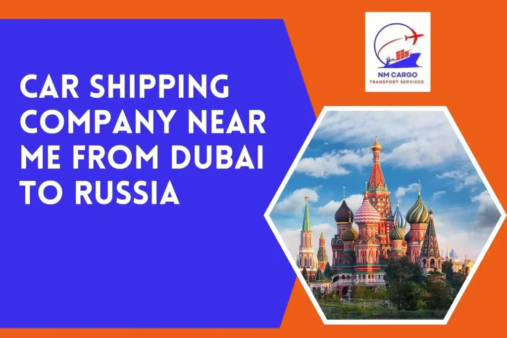 Car Shipping Company Near Me From Dubai To Russia