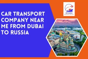Car Transport Company Near Me From Dubai To Russia