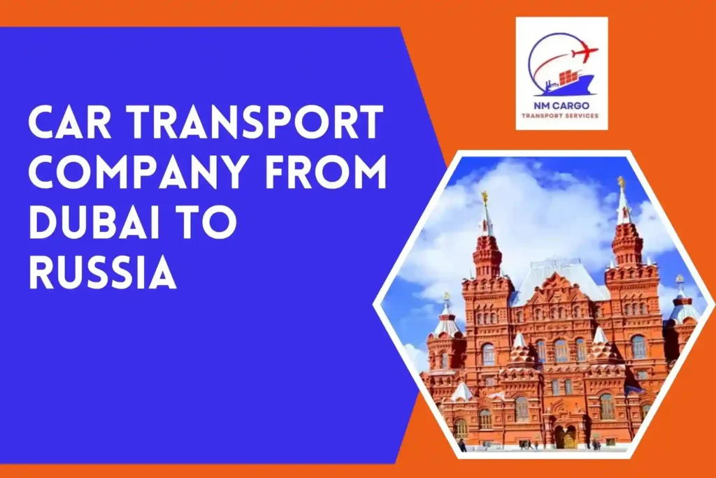 Car Transport Company from Dubai to Russia