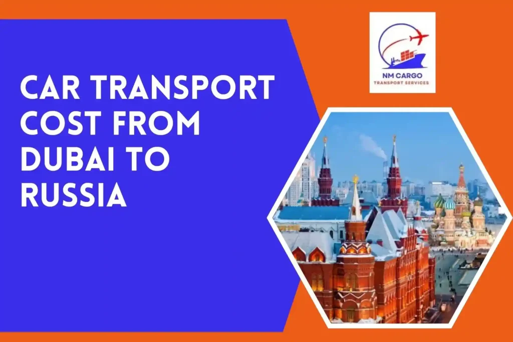 Car Transport Cost From Dubai to Russia