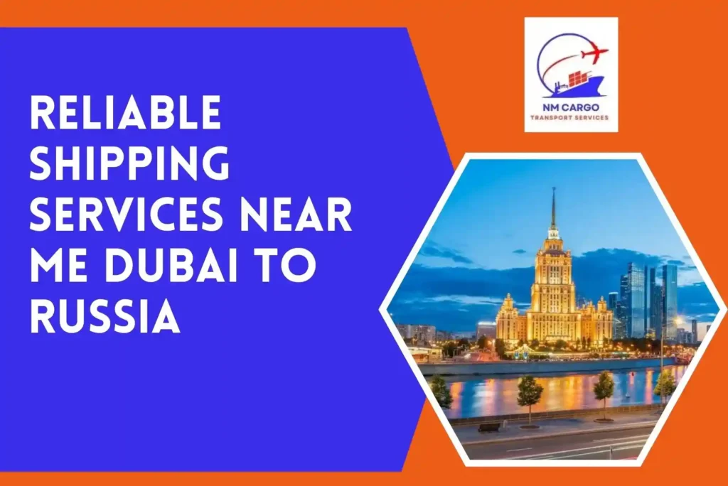 Reliable Shipping Services Near Me Dubai to Russia