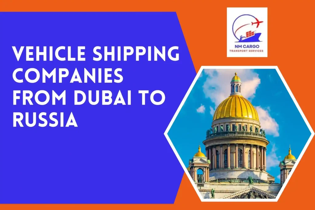 Vehicle Shipping Companies From Dubai to Russia