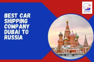 Best Car Shipping Company Dubai to Russia
