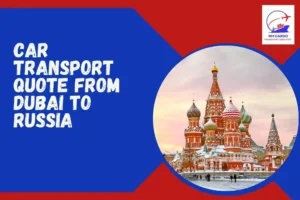 Car Transport Quote From Dubai To Russia