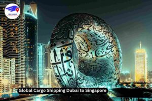 Global Cargo Shipping Dubai to Singapore