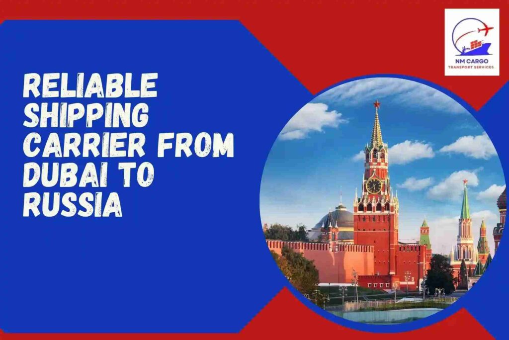 Reliable Shipping Carrier Dubai to Russia