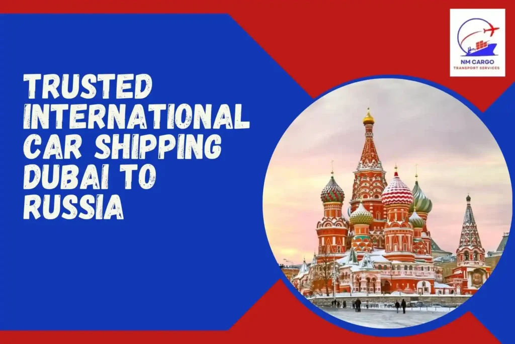 Trusted International Car Shipping Dubai to Russia