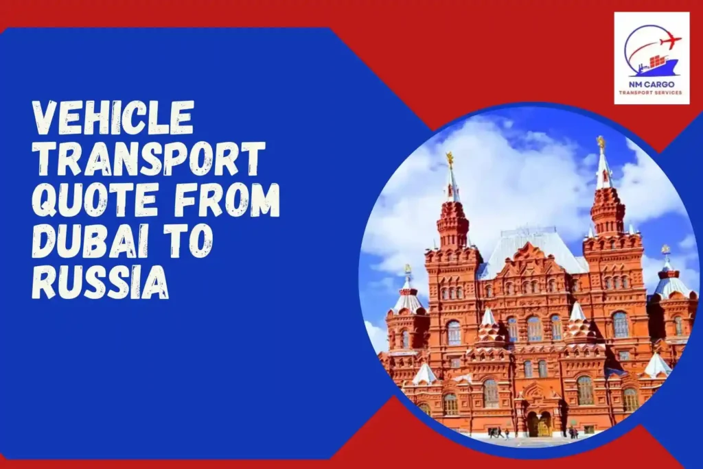 Vehicle Transport Quote From Dubai To Russia