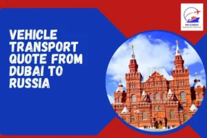 Vehicle Transport Quote From Dubai To Russia