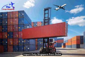 Import Duty Singapore from Dubai