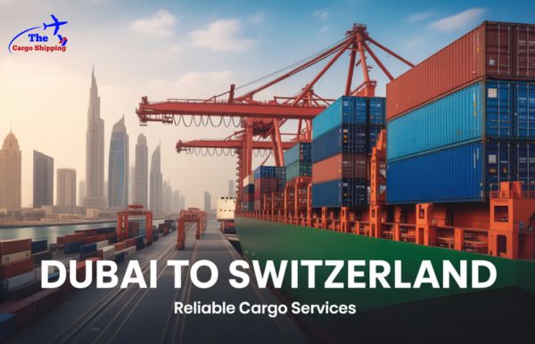 Cargo and Shipping Services from Dubai to Switzerland​