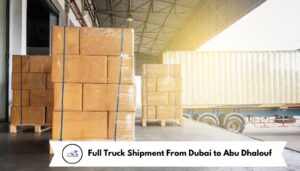 Full Truck Shipment From Dubai to Abu Dhalouf