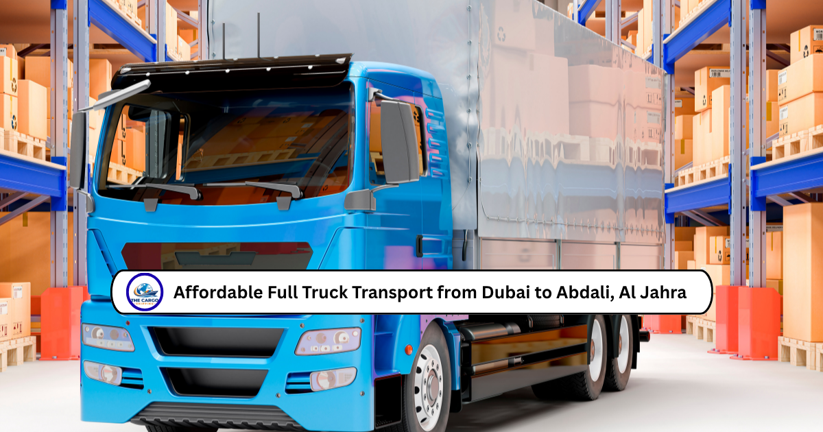 Affordable Full Truck Transport from Dubai to Abdali, Al Jahra