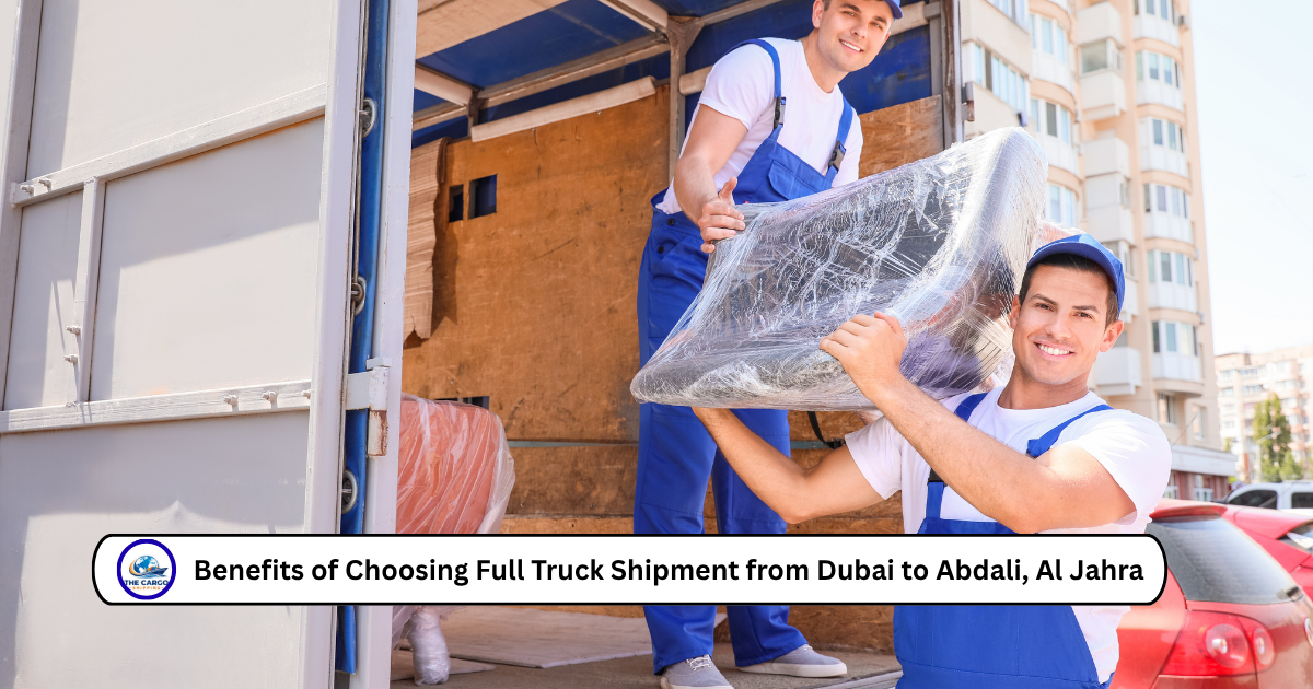 Benefits of Choosing Full Truck Shipment from Dubai to Abdali, Al Jahra