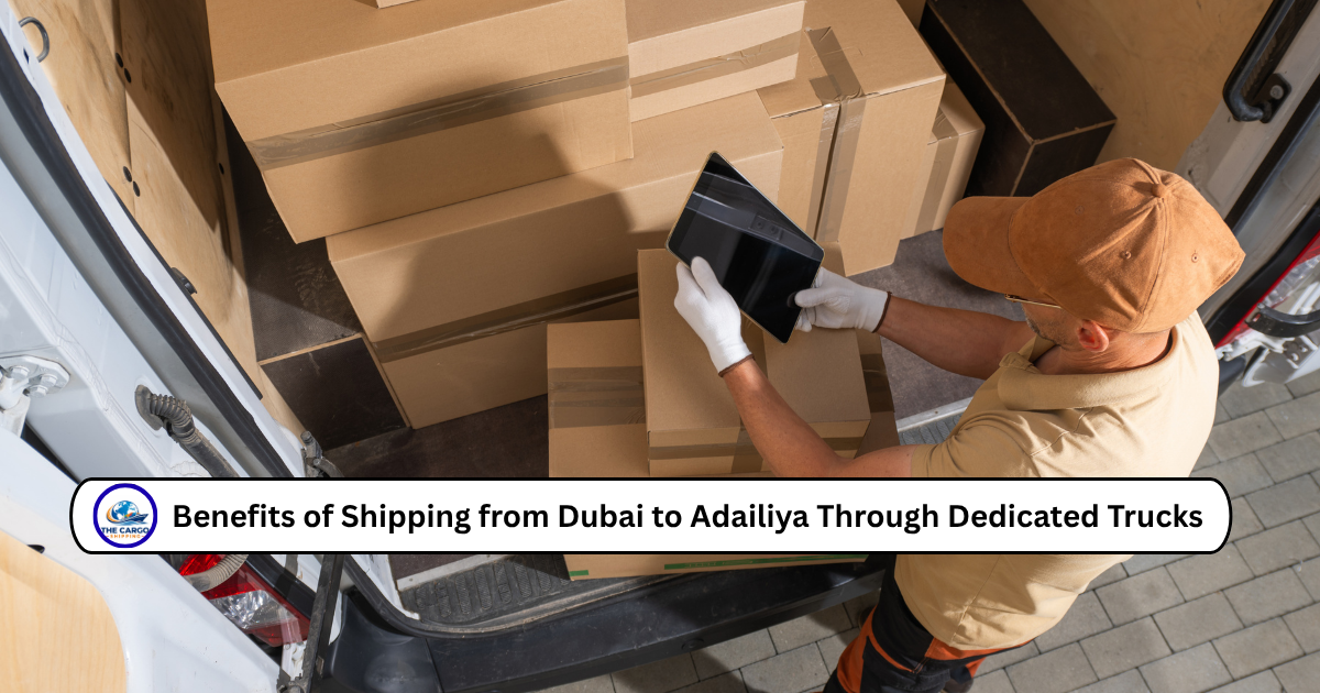 Why Choose Full Truck Shipment from Dubai to Adailiya?
