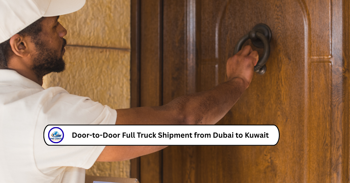 Door-to-Door Full Truck Shipment from Dubai to Kuwait