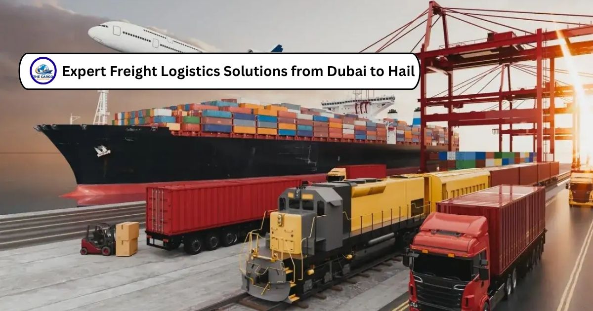 Expert Freight Logistics Solutions from Dubai to Hail