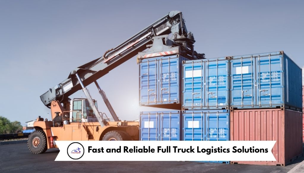 Fast and Reliable Full Truck Logistics Solutions