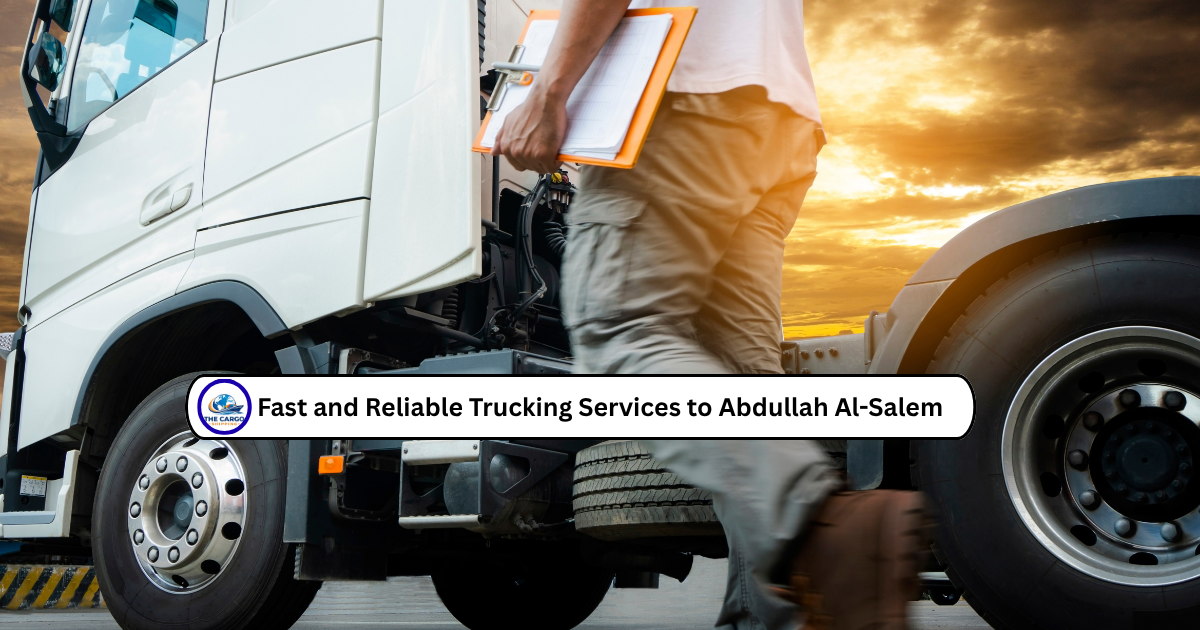 Fast and Reliable Trucking Services to Abdullah Al-Salem