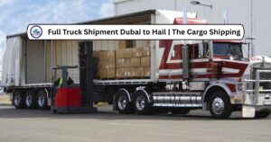 Full Truck Shipment Dubai to Hail | The Cargo Shipping