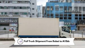 Full Truck Shipment From Dubai to Al Ebb