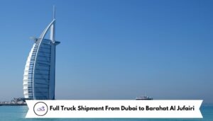Full Truck Shipment From Dubai to Barahat Al Jufairi
