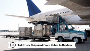 Full Truck Shipment From Dubai to Dukhan