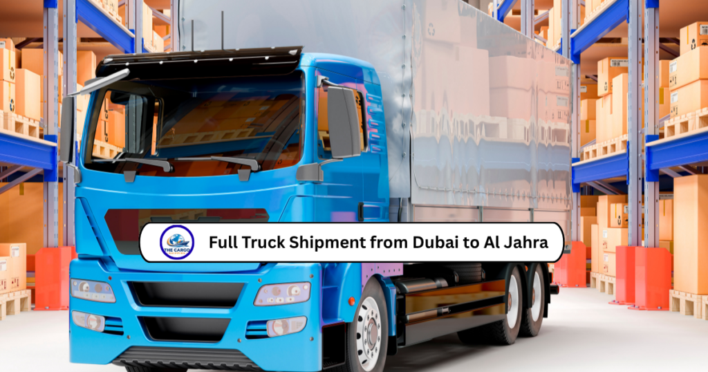 Full Truck Shipment from Dubai to Al Jahra