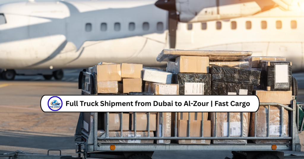 Full Truck Shipment from Dubai to Al-Zour | Fast Cargo