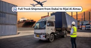 Full Truck Shipment from Dubai to Rijal Al Almaa