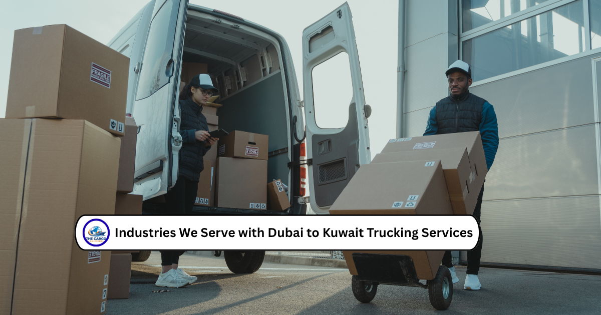 Industries We Serve with Dubai to Kuwait Trucking Services