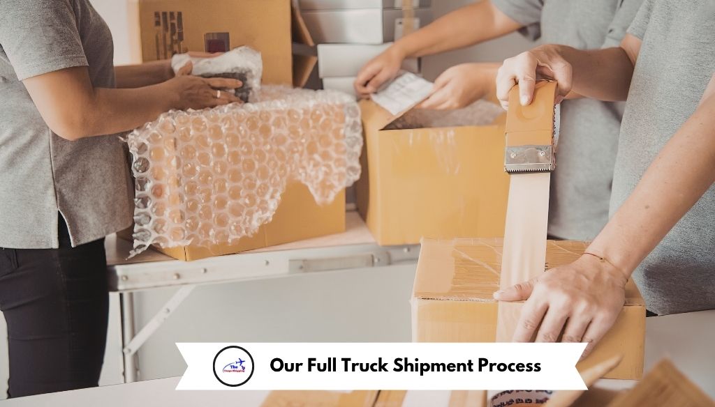 Our Full Truck Shipment Process